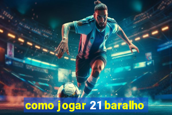 como jogar 21 baralho